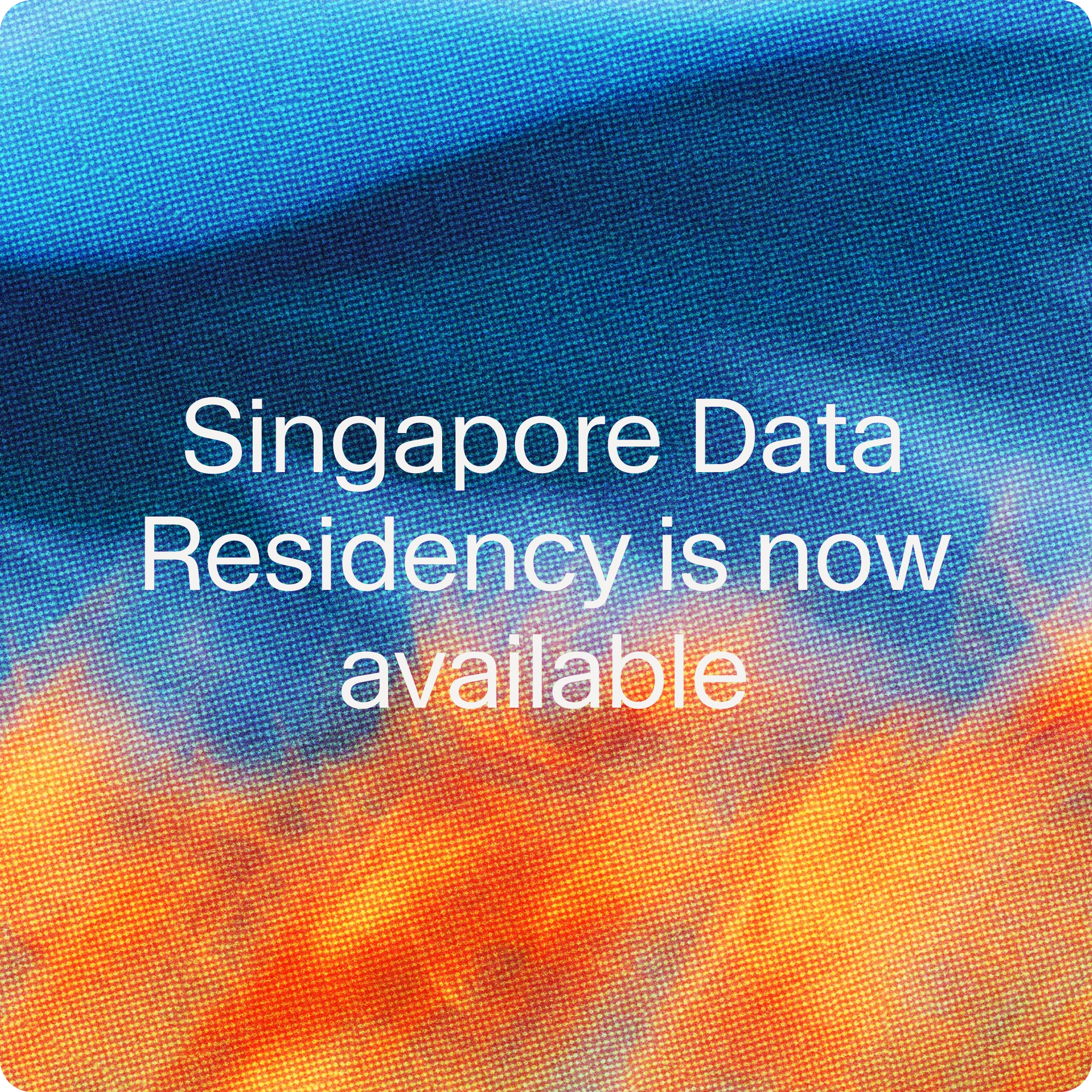 Introducing Singapore Data Residency for Enterprise